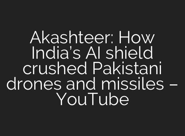 Akashteer: How India’s AI shield crushed Pakistani drones and missiles – YouTube