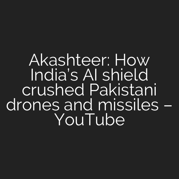 Akashteer: How India’s AI shield crushed Pakistani drones and missiles – YouTube