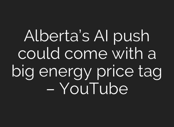 Alberta’s AI push could come with a big energy price tag – YouTube