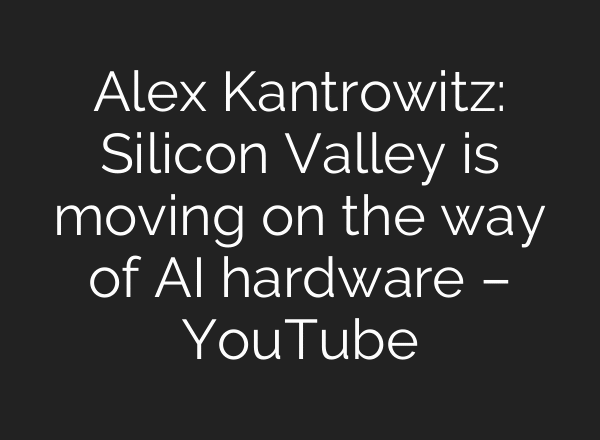 Alex Kantrowitz: Silicon Valley is moving on the way of AI hardware – YouTube
