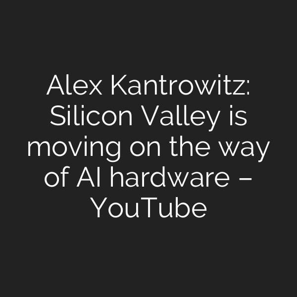 Alex Kantrowitz: Silicon Valley is moving on the way of AI hardware – YouTube