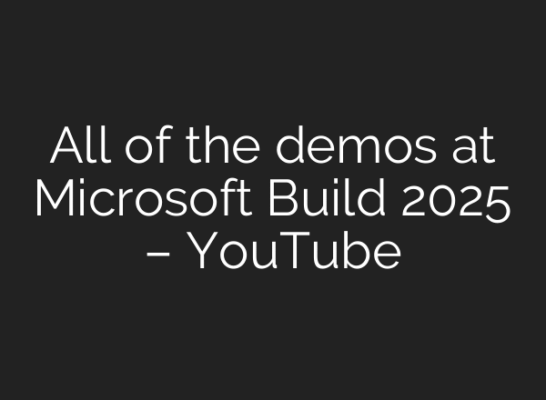 All of the demos at Microsoft Build 2025 – YouTube