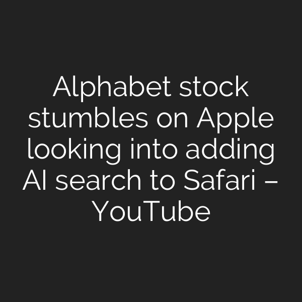 Alphabet stock stumbles on Apple looking into adding AI search to Safari – YouTube