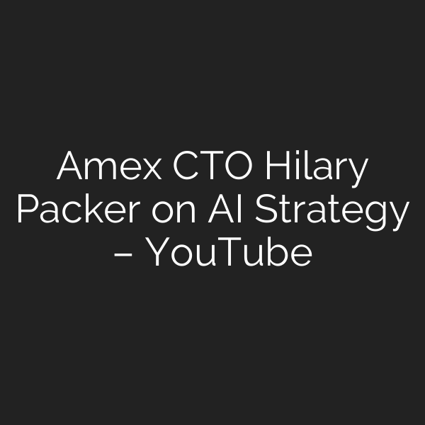 Amex CTO Hilary Packer on AI Strategy – YouTube