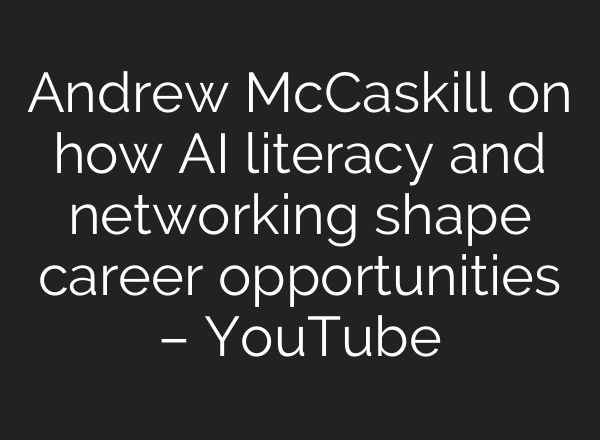 Andrew McCaskill on how AI literacy and networking shape career opportunities – YouTube