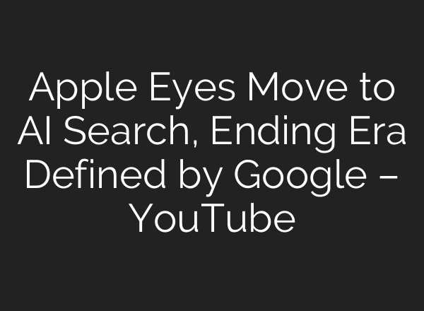 Apple Eyes Move to AI Search, Ending Era Defined by Google – YouTube