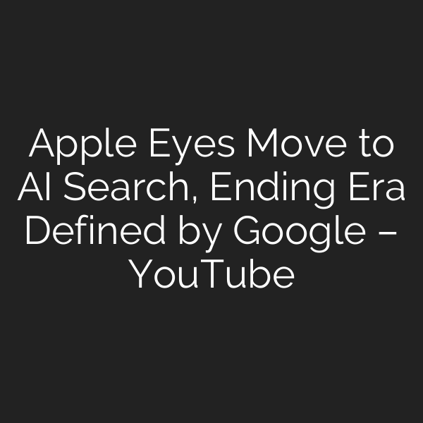 Apple Eyes Move to AI Search, Ending Era Defined by Google – YouTube