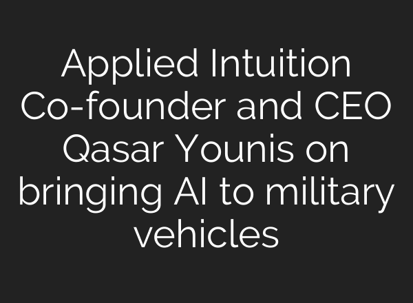 Applied Intuition Co-founder and CEO Qasar Younis on bringing AI to military vehicles