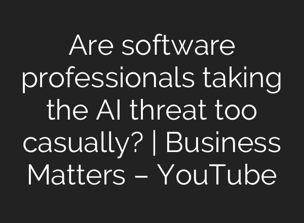 Are software professionals taking the AI threat too casually? | Business Matters – YouTube
