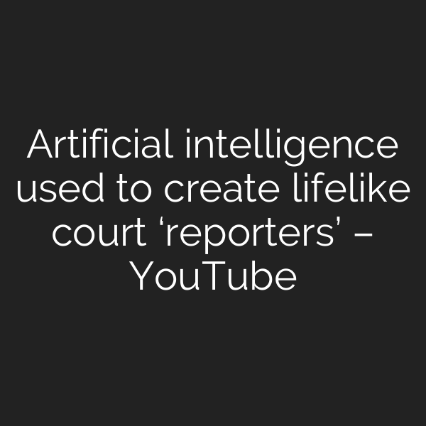 Artificial intelligence used to create lifelike court ‘reporters’ – YouTube