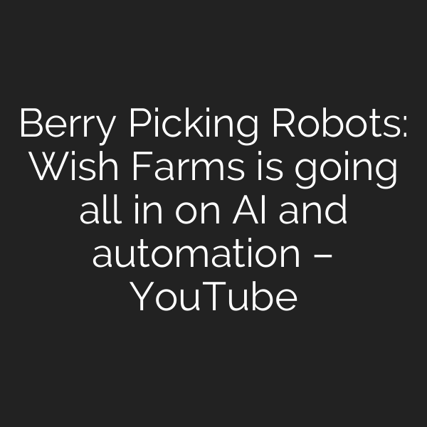 Berry Picking Robots: Wish Farms is going all in on AI and automation – YouTube