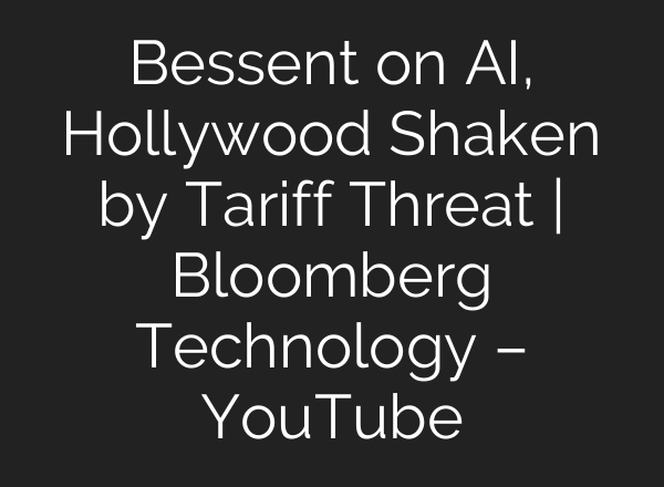 Bessent on AI, Hollywood Shaken by Tariff Threat | Bloomberg Technology – YouTube