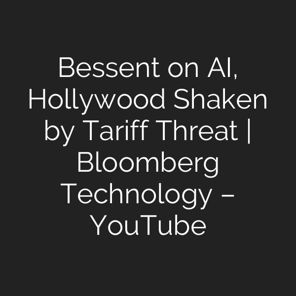 Bessent on AI, Hollywood Shaken by Tariff Threat | Bloomberg Technology – YouTube