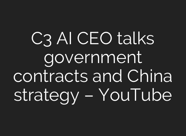 C3 AI CEO talks government contracts and China strategy – YouTube