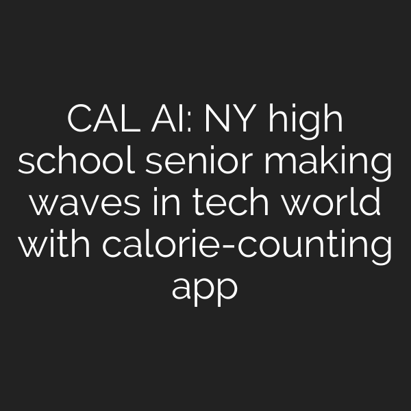 CAL AI: NY high school senior making waves in tech world with calorie-counting app