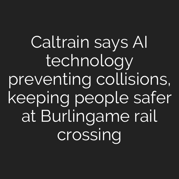 Caltrain says AI technology preventing collisions, keeping people safer at Burlingame rail crossing