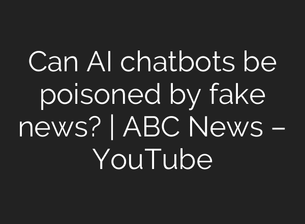 Can AI chatbots be poisoned by fake news? | ABC News – YouTube
