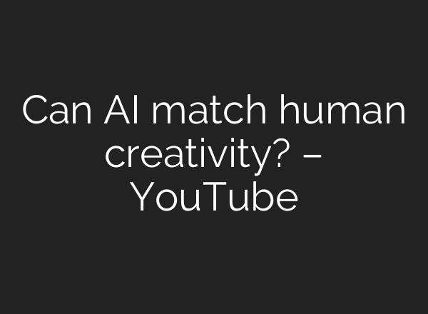 Can AI match human creativity? – YouTube