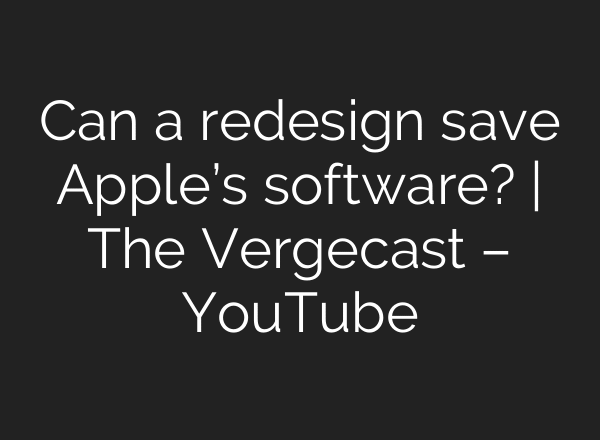 Can a redesign save Apple’s software? | The Vergecast – YouTube