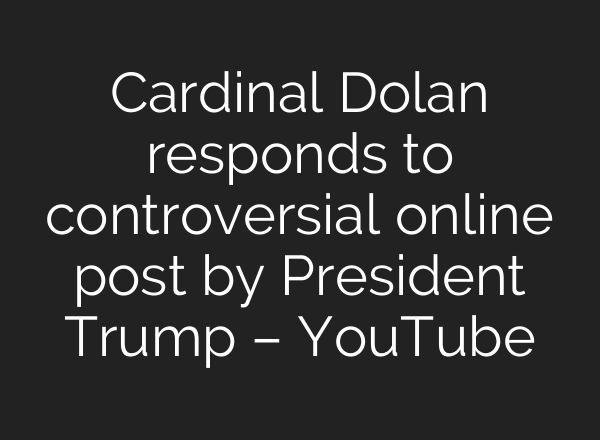 Cardinal Dolan responds to controversial online post by President Trump – YouTube
