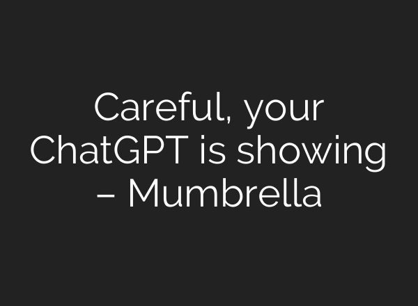 Careful, your ChatGPT is showing – Mumbrella