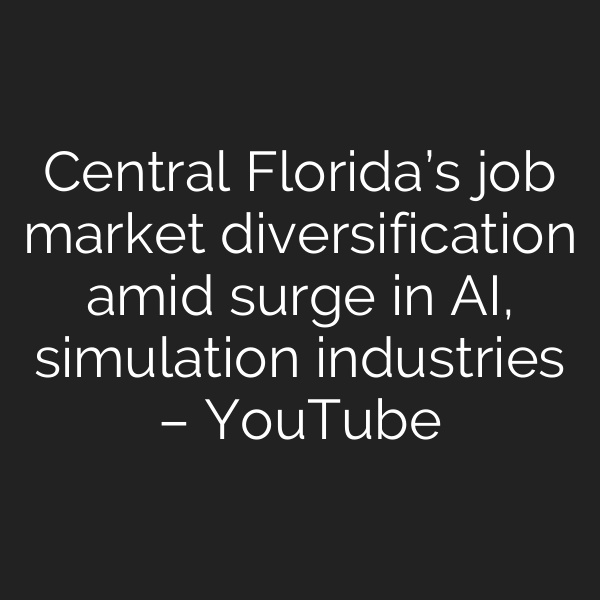 Central Florida’s job market diversification amid surge in AI, simulation industries – YouTube