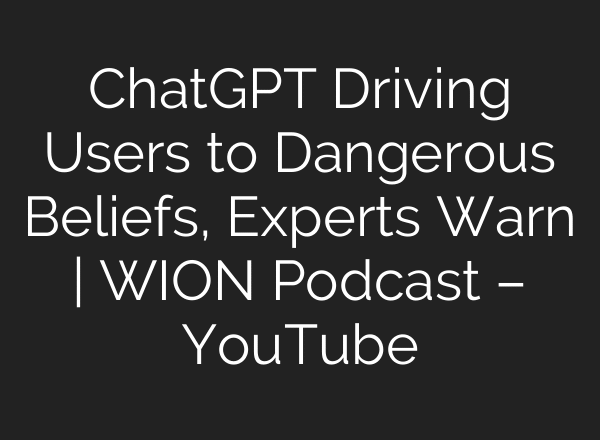ChatGPT Driving Users to Dangerous Beliefs, Experts Warn | WION Podcast – YouTube