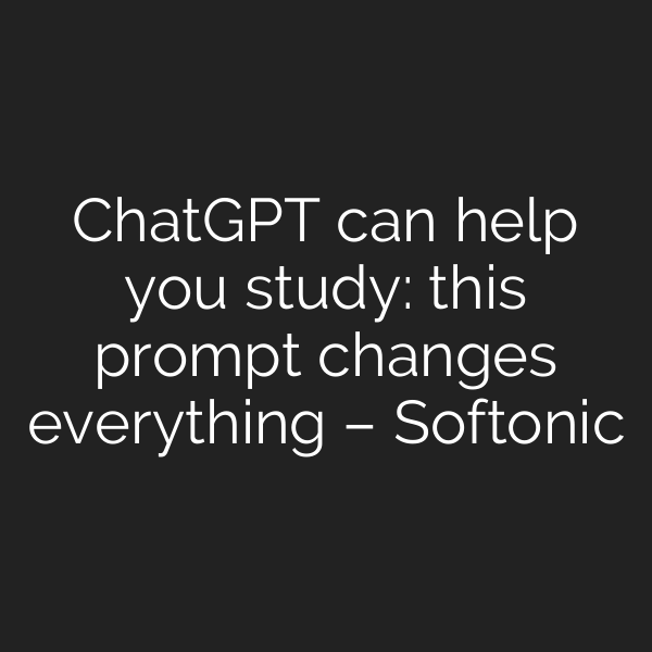 ChatGPT can help you study: this prompt changes everything – Softonic
