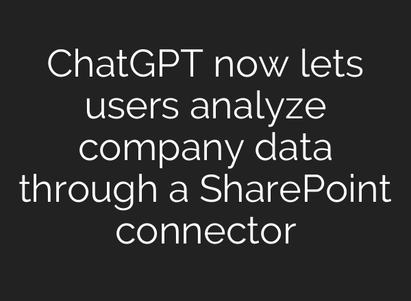 ChatGPT now lets users analyze company data through a SharePoint connector