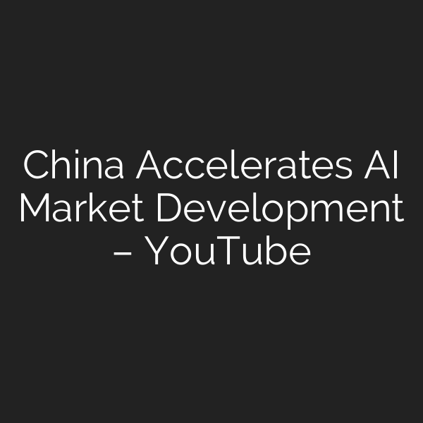 China Accelerates AI Market Development – YouTube