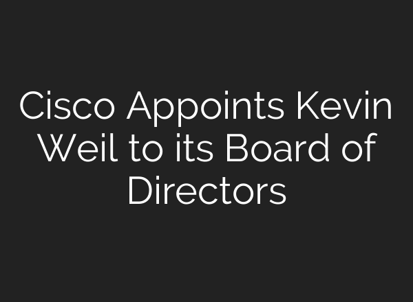 Cisco Appoints Kevin Weil to its Board of Directors