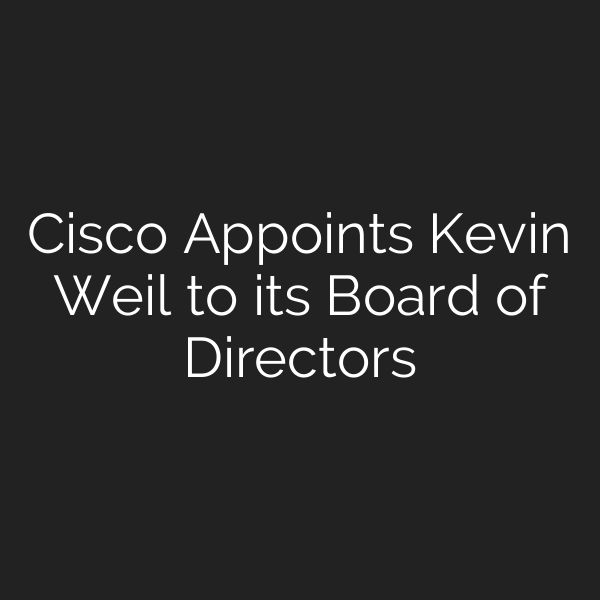 Cisco Appoints Kevin Weil to its Board of Directors