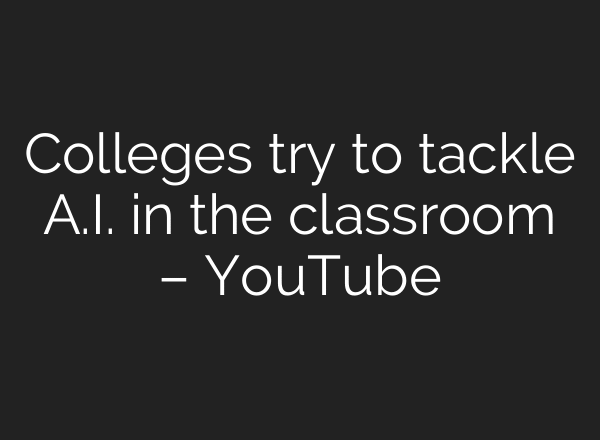 Colleges try to tackle A.I. in the classroom – YouTube
