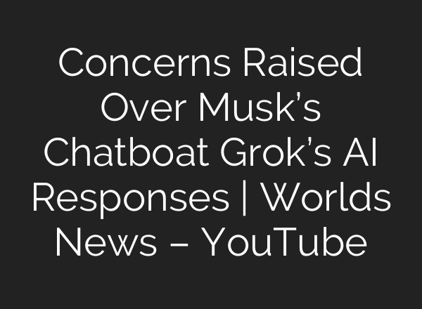 Concerns Raised Over Musk’s Chatboat Grok’s AI Responses | Worlds News – YouTube