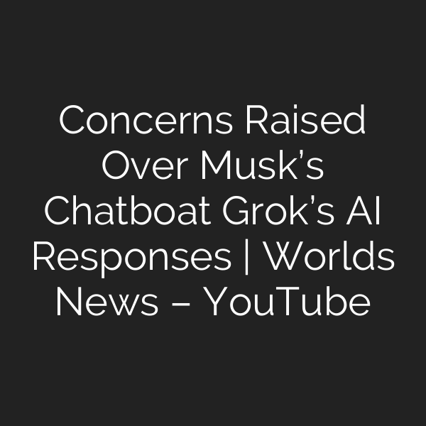 Concerns Raised Over Musk’s Chatboat Grok’s AI Responses | Worlds News – YouTube