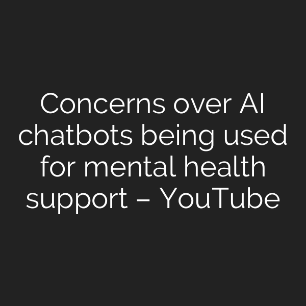 Concerns over AI chatbots being used for mental health support – YouTube