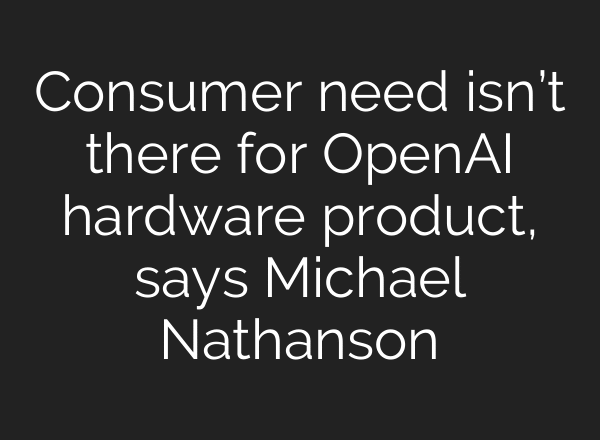 Consumer need isn’t there for OpenAI hardware product, says Michael Nathanson