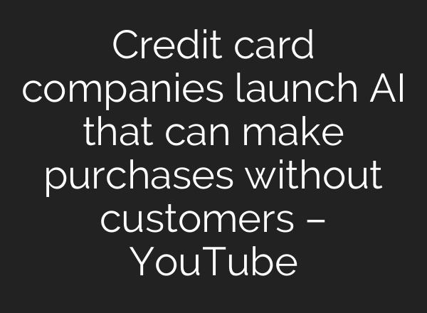 Credit card companies launch AI that can make purchases without customers – YouTube
