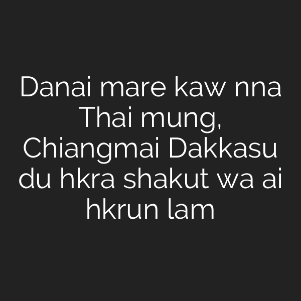 Danai mare kaw nna Thai mung, Chiangmai Dakkasu du hkra shakut wa ai hkrun lam