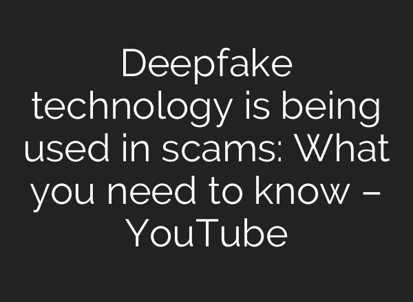 Deepfake technology is being used in scams: What you need to know – YouTube