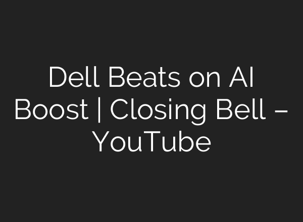 Dell Beats on AI Boost | Closing Bell – YouTube