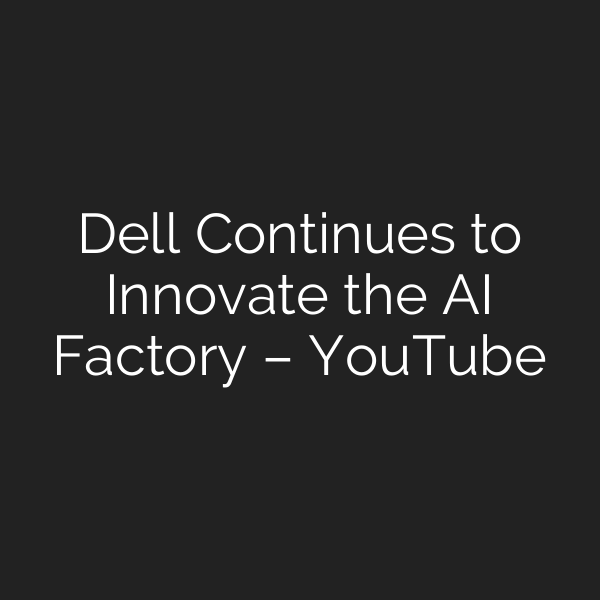Dell Continues to Innovate the AI Factory – YouTube