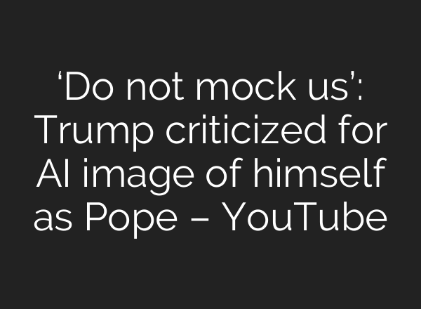 ‘Do not mock us’: Trump criticized for AI image of himself as Pope – YouTube
