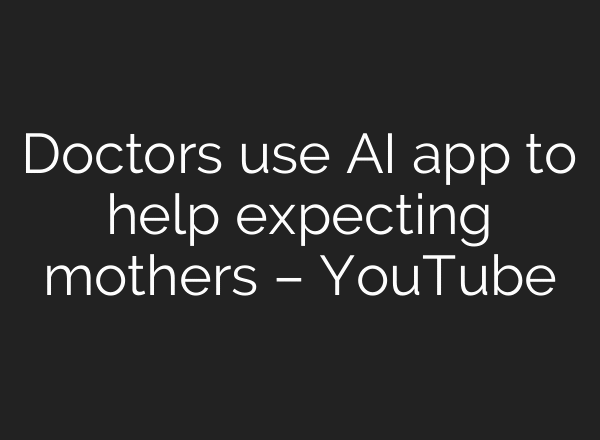 Doctors use AI app to help expecting mothers – YouTube