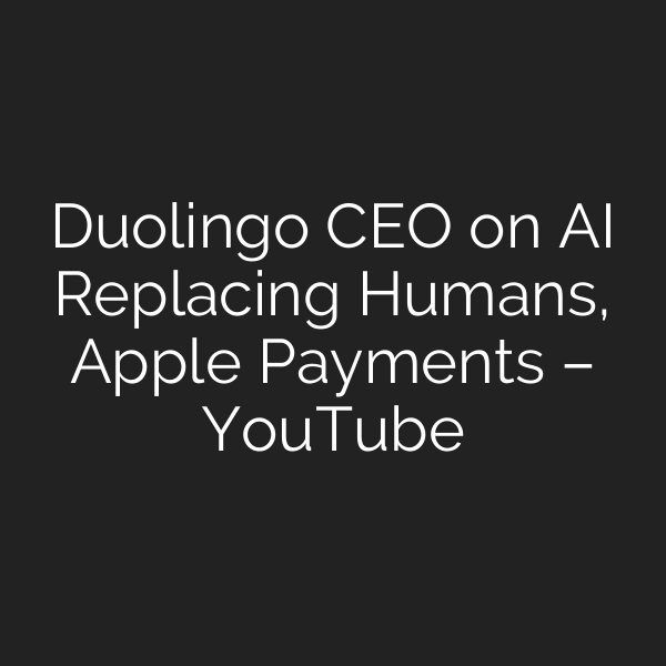 Duolingo CEO on AI Replacing Humans, Apple Payments – YouTube