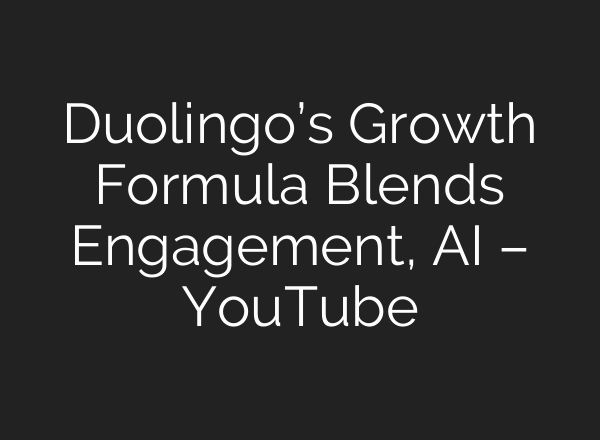 Duolingo’s Growth Formula Blends Engagement, AI – YouTube