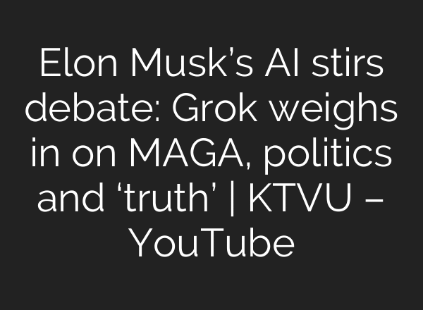 Elon Musk’s AI stirs debate: Grok weighs in on MAGA, politics and ‘truth’ | KTVU – YouTube