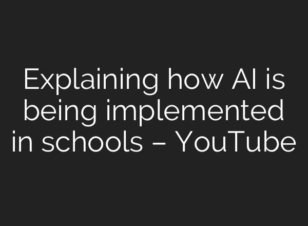 Explaining how AI is being implemented in schools – YouTube