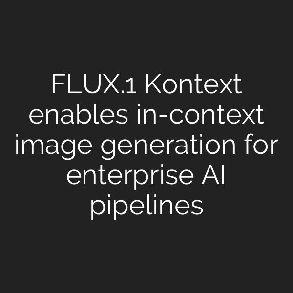 FLUX.1 Kontext enables in-context image generation for enterprise AI pipelines