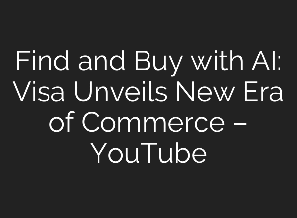 Find and Buy with AI: Visa Unveils New Era of Commerce – YouTube